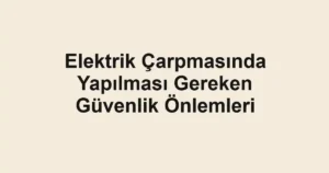 elektrik-carpmasinda-yapilmasi-gereken-guvenlik-onlemleri