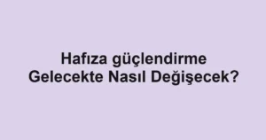 hafiza-guclendirme-gelecekte-nasil-degisecek.webp