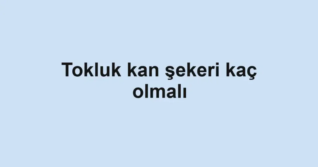tokluk-kan-sekeri-kac-olmali